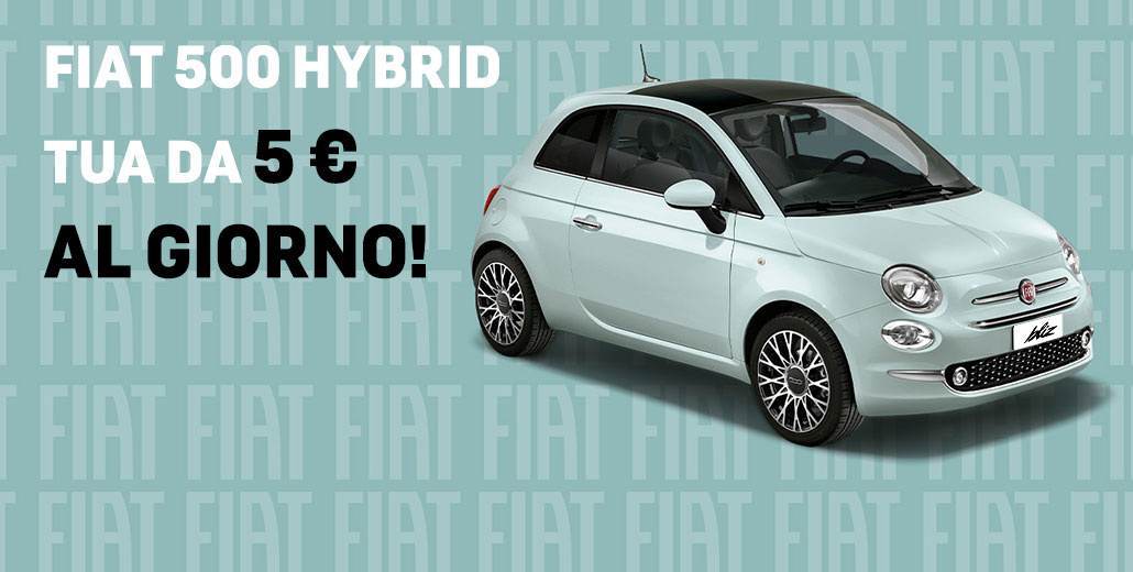 Fiat 500 Hybrid a partire da 5 € AL GIORNO